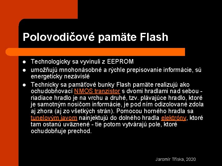 Polovodičové pamäte Flash l l l Technologicky sa vyvinuli z EEPROM umožňujú mnohonásobné a