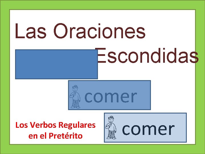 Las Oraciones Escondidas comer Los Verbos Regulares en el Pretérito comer 