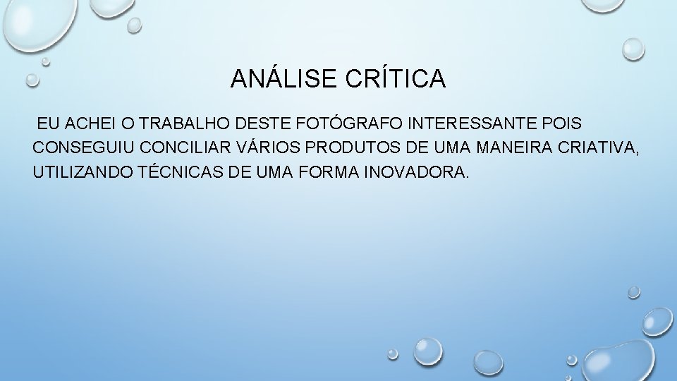 ANÁLISE CRÍTICA EU ACHEI O TRABALHO DESTE FOTÓGRAFO INTERESSANTE POIS CONSEGUIU CONCILIAR VÁRIOS PRODUTOS