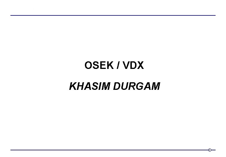 OSEK / VDX KHASIM DURGAM © 