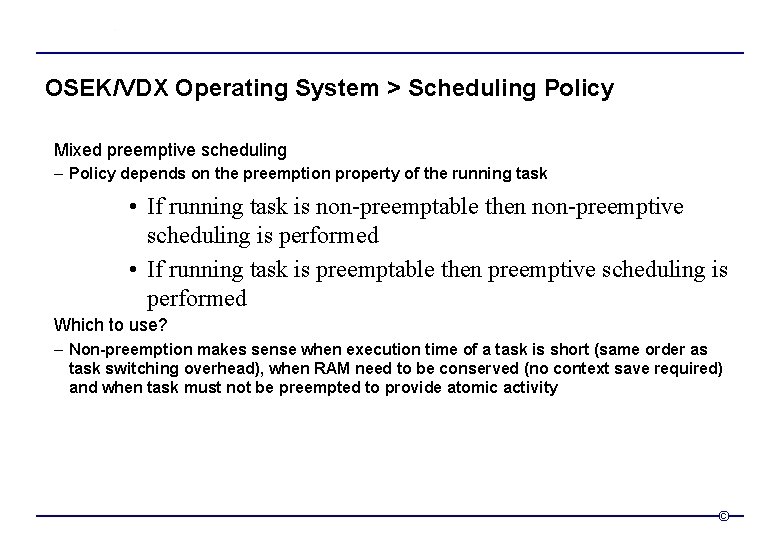 OSEK/VDX Operating System > Scheduling Policy Mixed preemptive scheduling – Policy depends on the