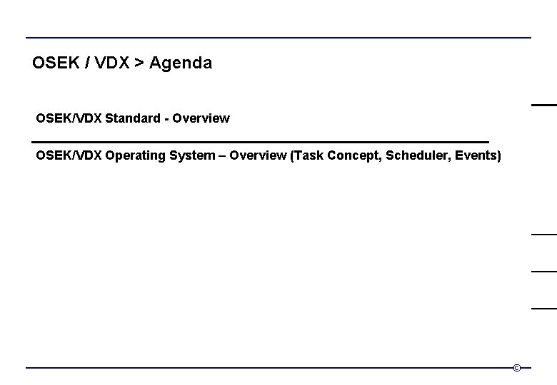 OSEK / VDX > Agenda OSEK/VDX Standard - Overview OSEK/VDX Operating System – Overview