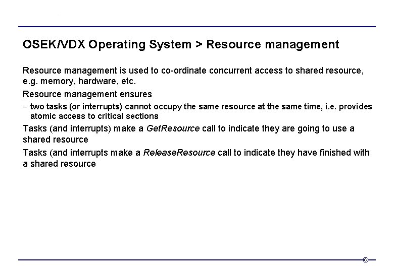 OSEK/VDX Operating System > Resource management is used to co-ordinate concurrent access to shared