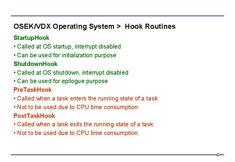 OSEK/VDX Operating System > Hook Routines Startup. Hook • Called at OS startup, interrupt