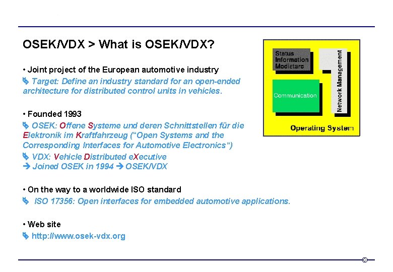 OSEK/VDX > What is OSEK/VDX? • Joint project of the European automotive industry Target: