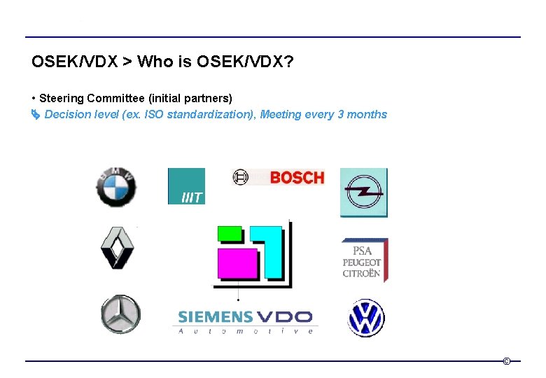 OSEK/VDX > Who is OSEK/VDX? • Steering Committee (initial partners) Decision level (ex. ISO