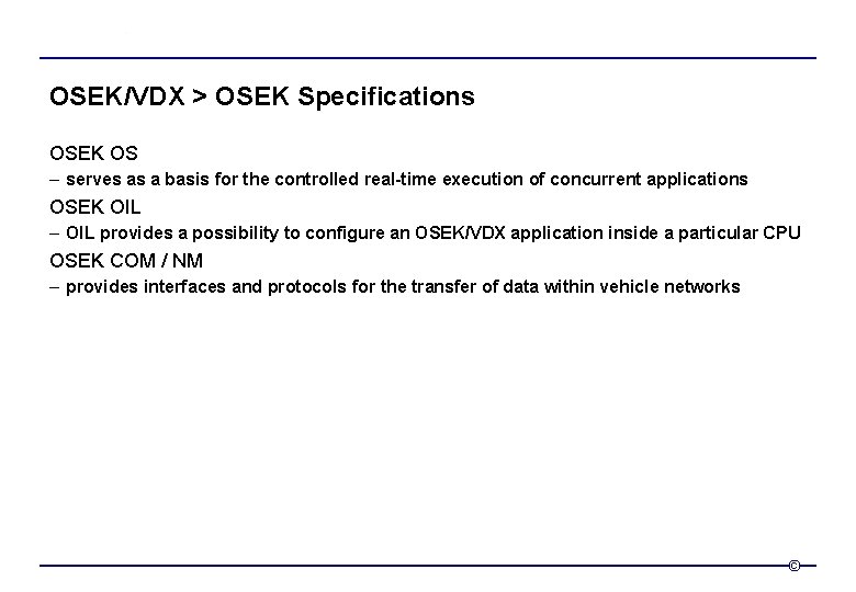 OSEK/VDX > OSEK Specifications OSEK OS – serves as a basis for the controlled