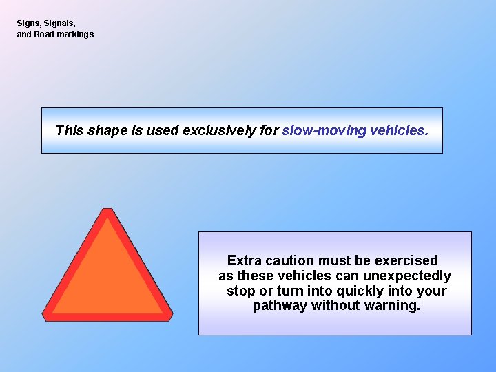 Signs, Signals, and Road markings This shape is used exclusively for slow-moving vehicles. Extra