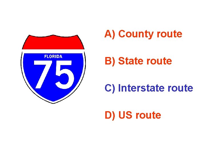 A) County route B) State route C) Interstate route D) US route 