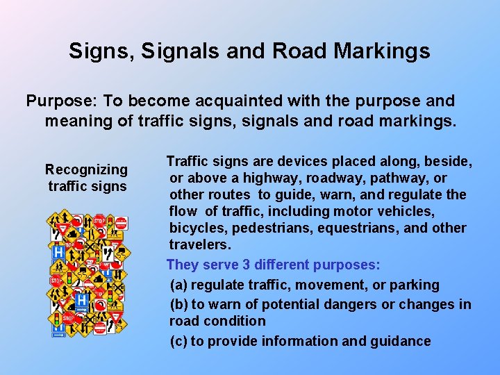 Signs, Signals and Road Markings Purpose: To become acquainted with the purpose and meaning