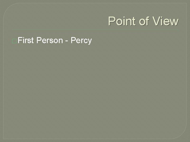 Point of View �First Person - Percy 