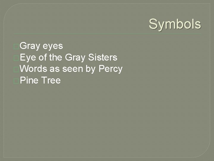 Symbols �Gray eyes �Eye of the Gray Sisters �Words as seen by Percy �Pine