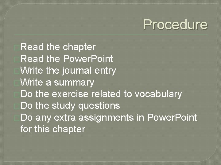 Procedure �Read the chapter �Read the Power. Point �Write the journal entry �Write a