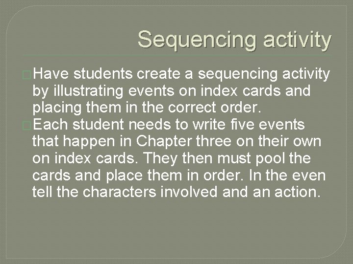 Sequencing activity �Have students create a sequencing activity by illustrating events on index cards