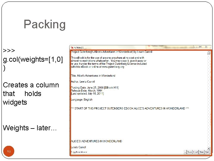 Packing >>> g. col(weights=[1, 0] ) Creates a column that holds widgets Weights –