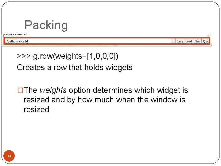 Packing >>> g. row(weights=[1, 0, 0, 0]) Creates a row that holds widgets �The
