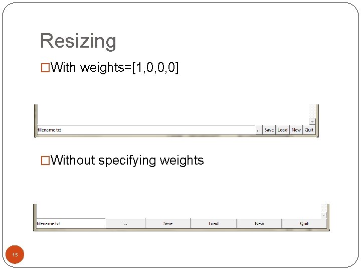 Resizing �With weights=[1, 0, 0, 0] �Without specifying weights 15 