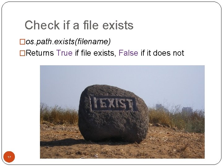 Check if a file exists �os. path. exists(filename) �Returns True if file exists, False