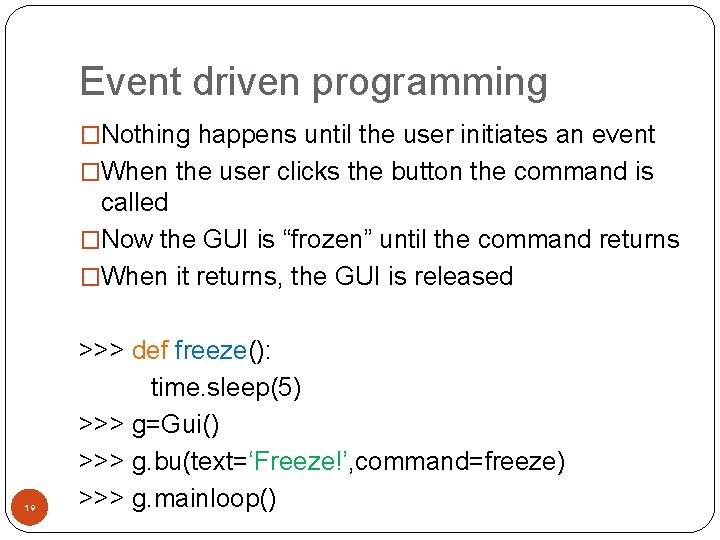 Event driven programming �Nothing happens until the user initiates an event �When the user