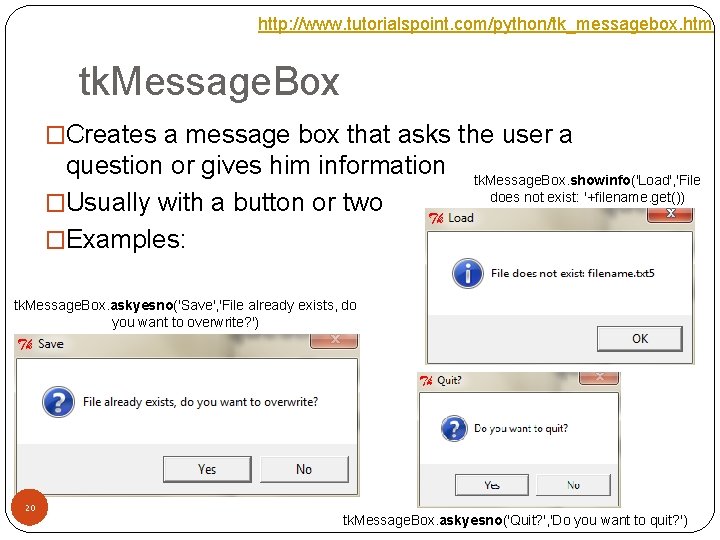 http: //www. tutorialspoint. com/python/tk_messagebox. htm tk. Message. Box �Creates a message box that asks