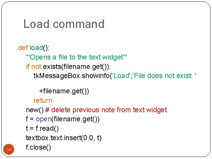 Load command def load(): '''Opens a file to the text widget''' if not exists(filename.