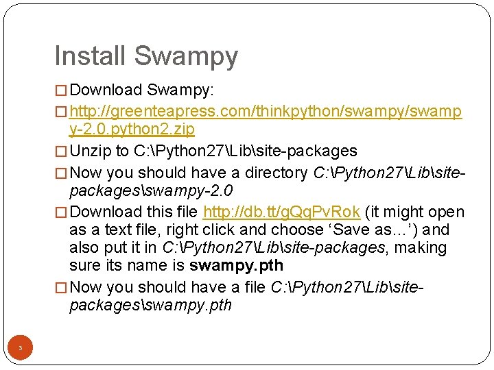 Install Swampy � Download Swampy: � http: //greenteapress. com/thinkpython/swampy/swamp y-2. 0. python 2. zip