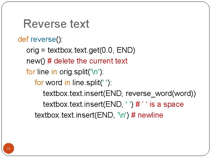 Reverse text def reverse(): orig = textbox. text. get(0. 0, END) new() # delete