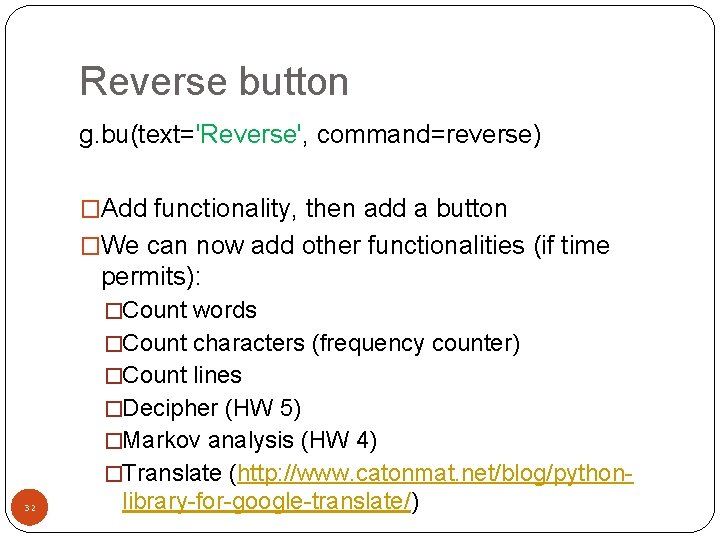 Reverse button g. bu(text='Reverse', command=reverse) �Add functionality, then add a button �We can now