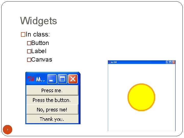 Widgets �In class: �Button �Label �Canvas 7 