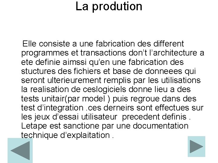 La prodution Elle consiste a une fabrication des different programmes et transactions don’t l’architecture