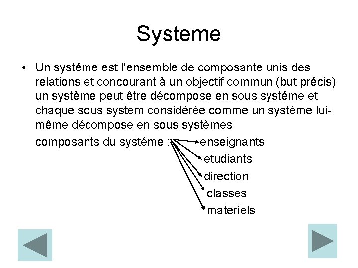 Systeme • Un systéme est l’ensemble de composante unis des relations et concourant à
