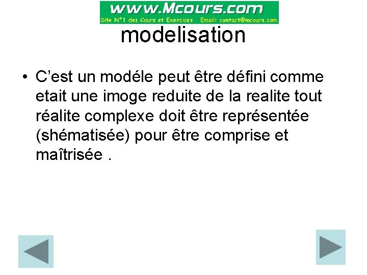 modelisation • C’est un modéle peut être défini comme etait une imoge reduite de
