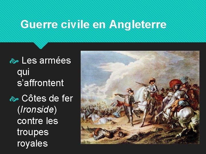 Guerre civile en Angleterre Les armées qui s’affrontent Côtes de fer (Ironside) contre les