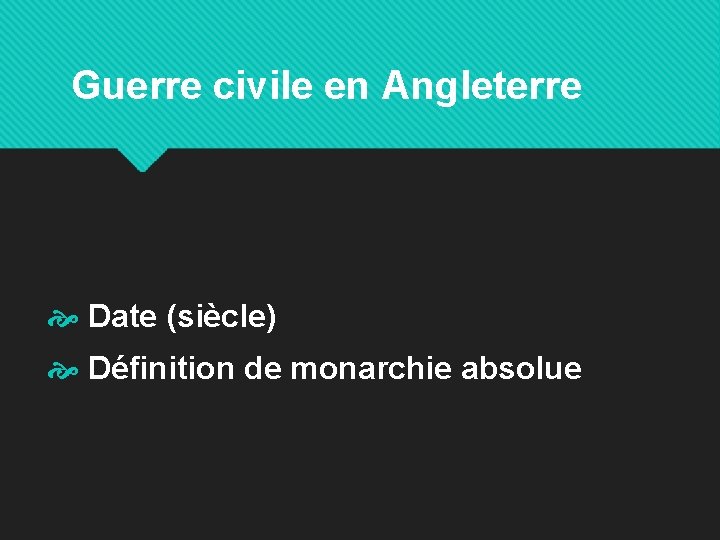 Guerre civile en Angleterre Date (siècle) Définition de monarchie absolue 