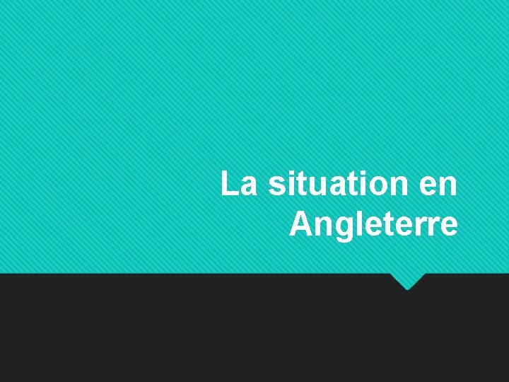 La situation en Angleterre 