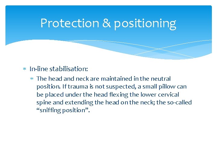 Protection & positioning In-line stabilisation: The head and neck are maintained in the neutral