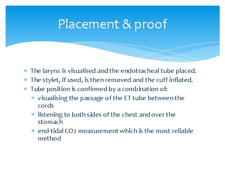 Placement & proof The larynx is visualised and the endotracheal tube placed. The stylet,