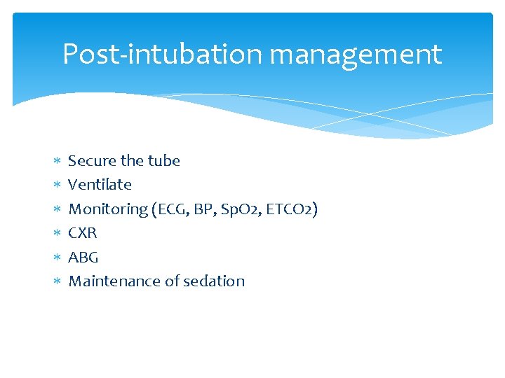 Post-intubation management Secure the tube Ventilate Monitoring (ECG, BP, Sp. O 2, ETCO 2)