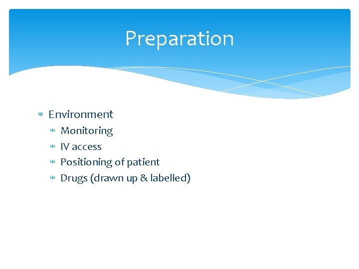 Preparation Environment Monitoring IV access Positioning of patient Drugs (drawn up & labelled) 