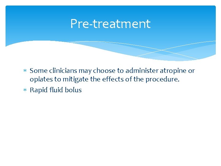Pre-treatment Some clinicians may choose to administer atropine or opiates to mitigate the effects