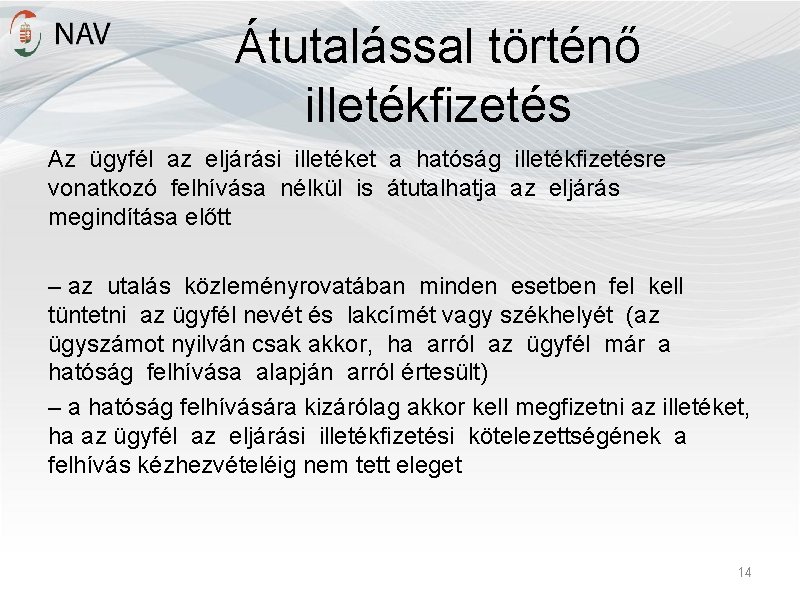 Átutalással történő illetékfizetés Az ügyfél az eljárási illetéket a hatóság illetékfizetésre vonatkozó felhívása nélkül