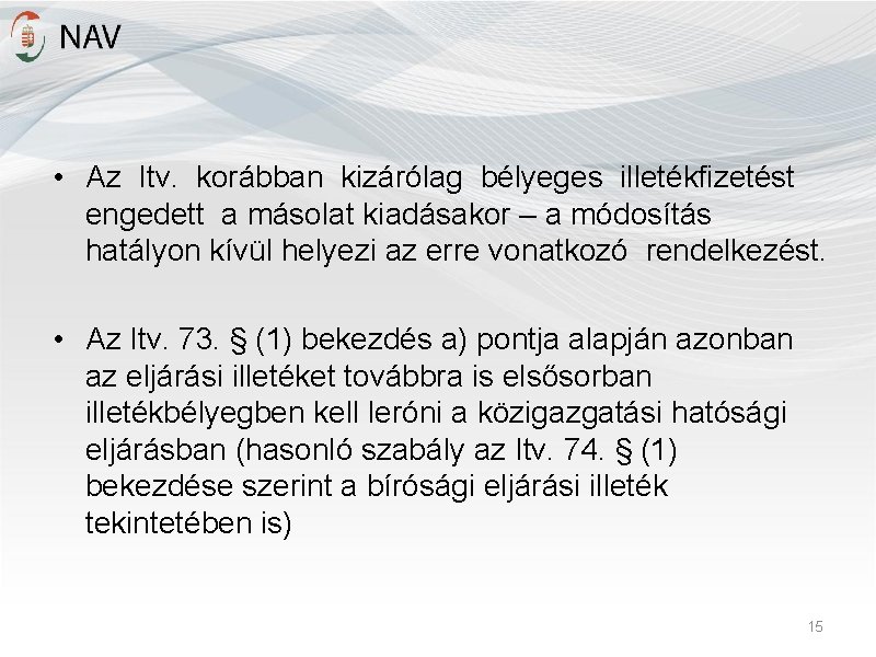  • Az Itv. korábban kizárólag bélyeges illetékfizetést engedett a másolat kiadásakor – a