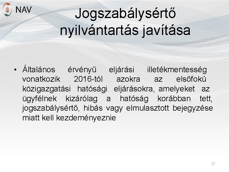 Jogszabálysértő nyilvántartás javítása • Általános érvényű eljárási illetékmentesség vonatkozik 2016 -tól azokra az elsőfokú