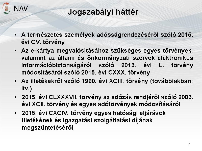 Jogszabályi háttér • A természetes személyek adósságrendezéséről szóló 2015. évi CV. törvény • Az