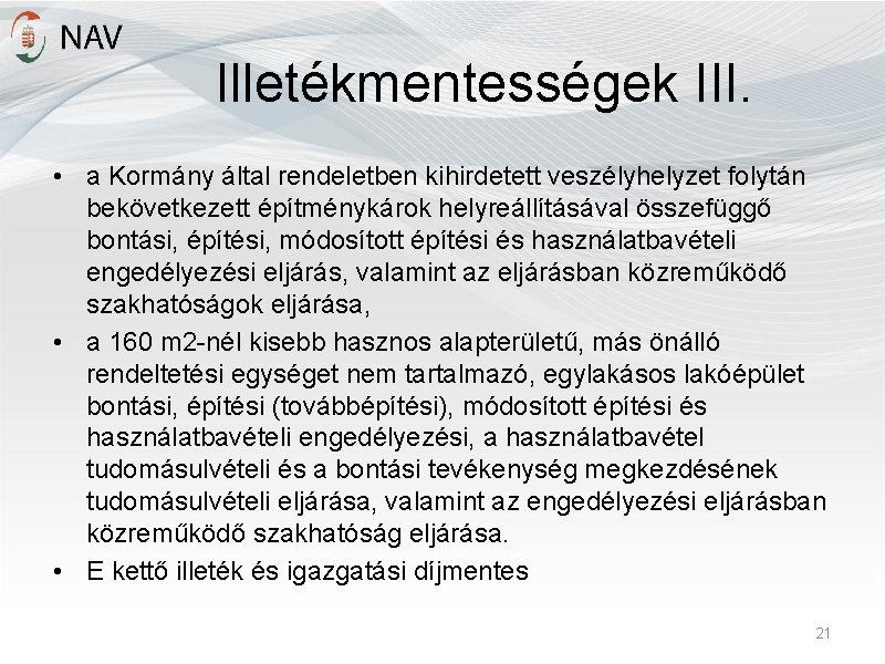 Illetékmentességek III. • a Kormány által rendeletben kihirdetett veszélyhelyzet folytán bekövetkezett építménykárok helyreállításával összefüggő