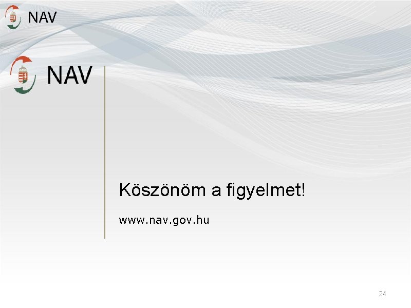 Köszönöm a figyelmet! www. nav. gov. hu 24 