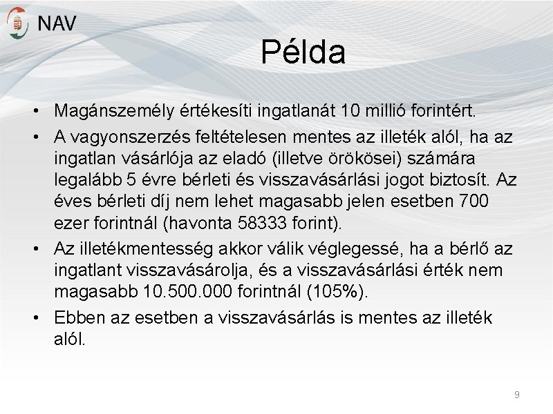 Példa • Magánszemély értékesíti ingatlanát 10 millió forintért. • A vagyonszerzés feltételesen mentes az