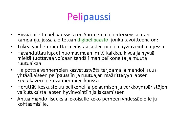 Pelipaussi • Hyvää mieltä pelipaussista on Suomen mielenterveysseuran kampanja, jossa aloitetaan digipelipaasto, jonka tavoitteena