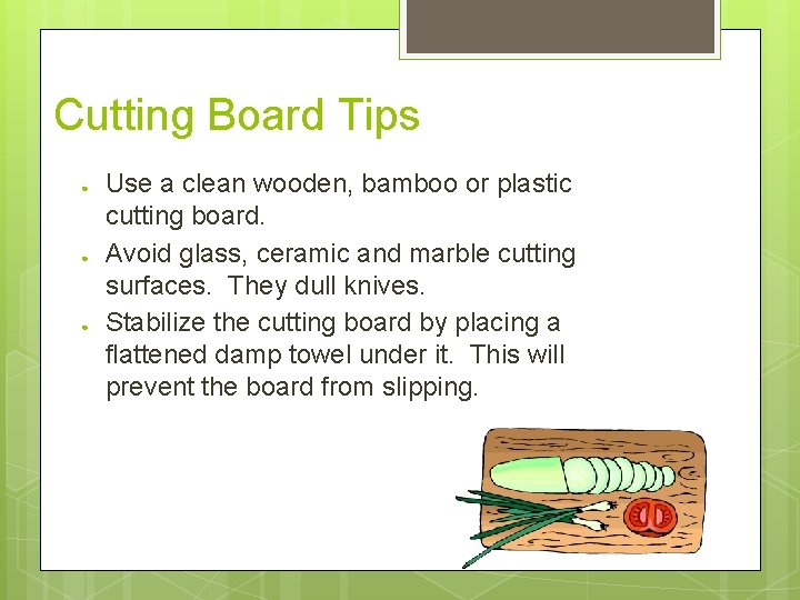 Cutting Board Tips ● ● ● Use a clean wooden, bamboo or plastic cutting