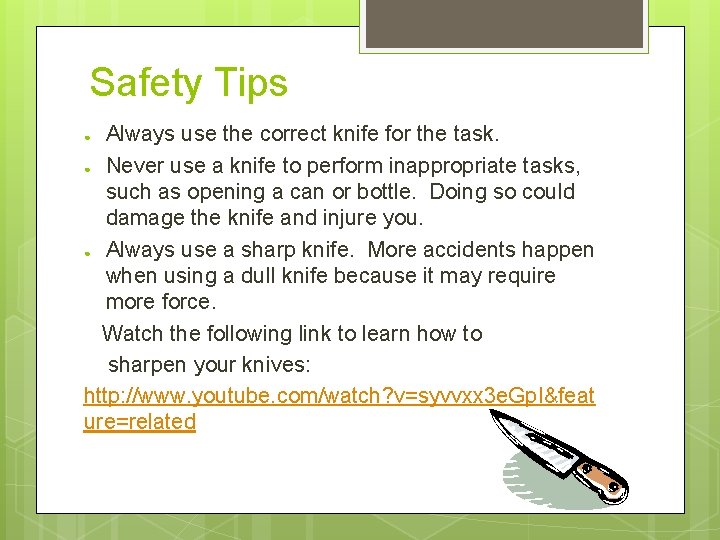 Safety Tips Always use the correct knife for the task. ● Never use a